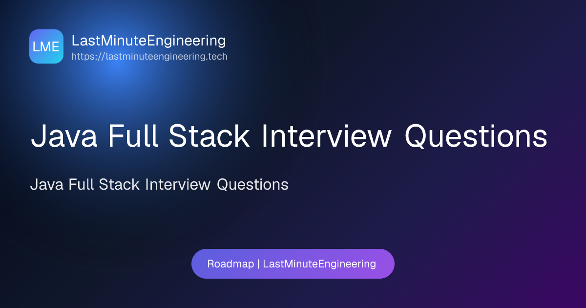 Java Full Stack Interview Questions | Roadmap | LastMinuteEngineering